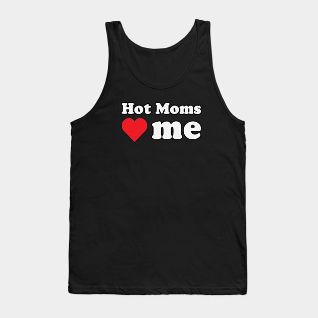 Hot Moms Love Me Tank Top by gabrielakaren